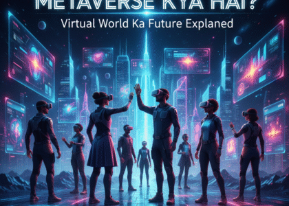 Metaverse Kya Hai? Virtual World Ka Future Explained